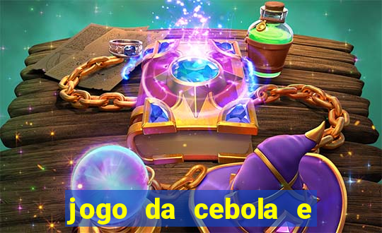 jogo da cebola e da berinjela